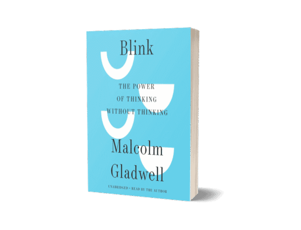 Blink: The Power Of Thinking Without Thinking by Malcolm Gladwell