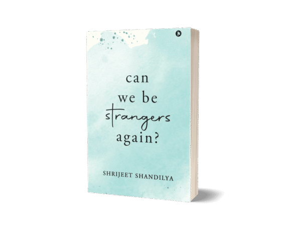 Can We Be Strangers Again? by Shrijeet Shandilya