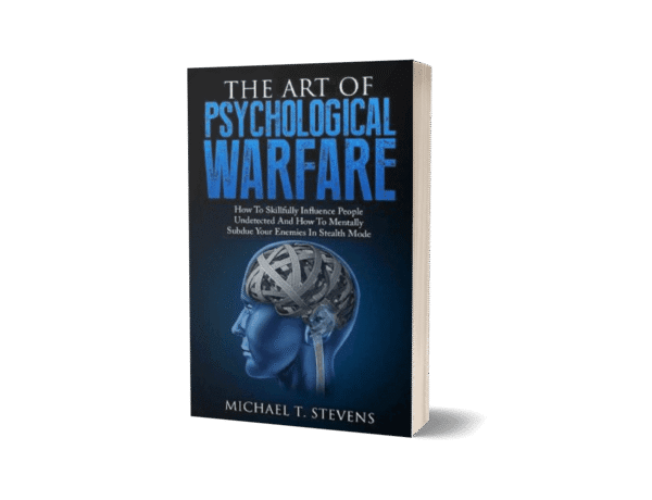 The Art of Psychological Warfare by Michael T Stevens