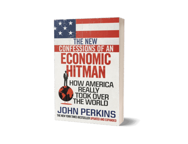 The New Confessions of an Economic Hit Man by John Perkins