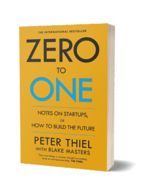 Zero to One by Blake Masters and Peter Thiel